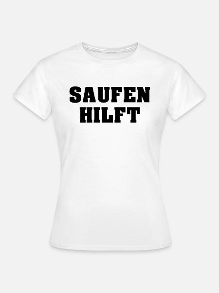 Saufen Hilft Lustiger Trinker Spruch - Frauen T-Shirt - Weiß