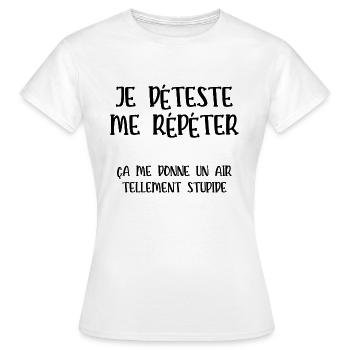 je déteste me répéter - T-shirt Femme - blanc - Devant - AI Model Female 172 dark (172cm)