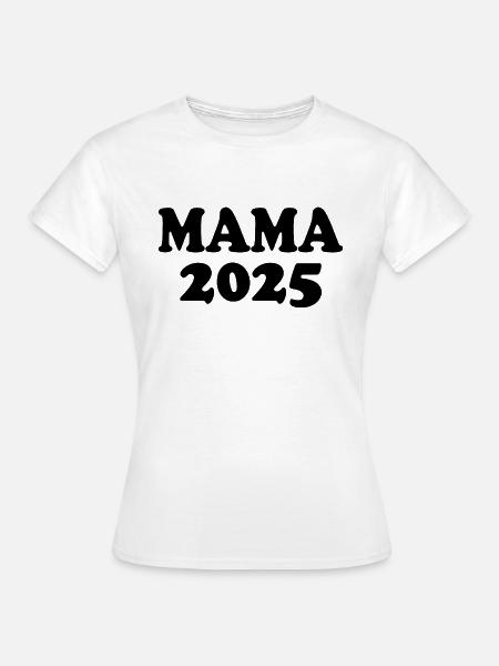 Mama 2025 - Frauen T-Shirt - Weiß