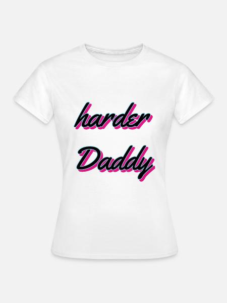 Harder Daddy - Frauen T-Shirt - Weiß