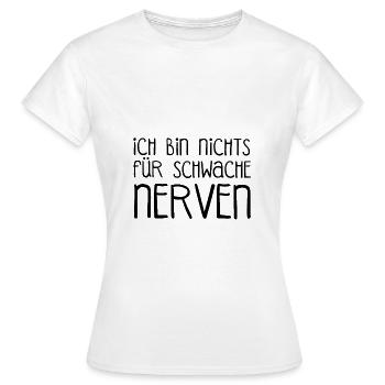 Ich bin nichts für schwache Nerven schwache Nerve - Frauen T-Shirt - Weiß - Vorne - AI Model Female 172 dark (172cm)