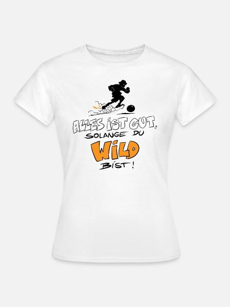 Die Wilden Kerle Wild Spruch - Frauen T-Shirt - Weiß