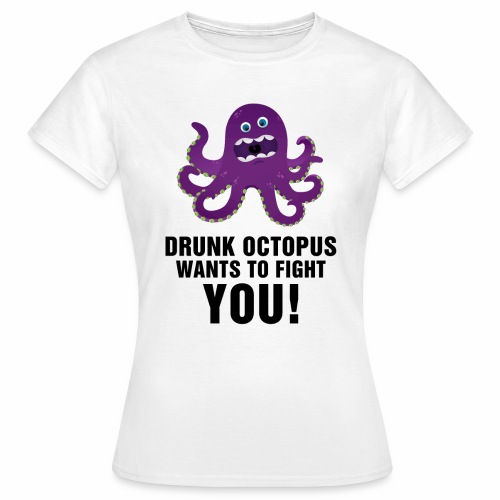 Drunk octopus wants to fight you (alternative) - Naisten t-paita