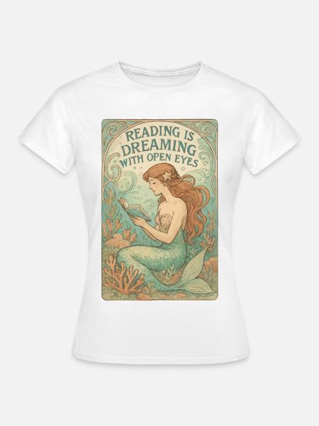 Meerjungfrau Buch: Lesen ist Träumen mit Augen auf - Frauen T-Shirt - Weiß