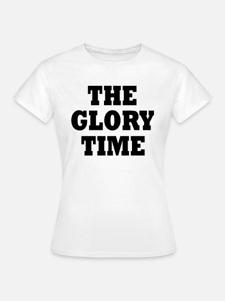 The glory time - Frauen T-Shirt - Weiß