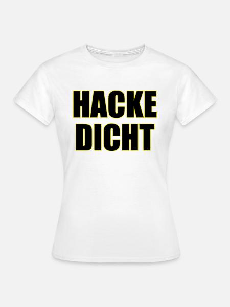 Hacke Dicht - Frauen T-Shirt - Weiß