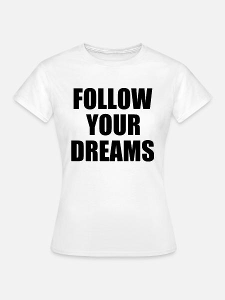follow your dreams - Frauen T-Shirt - Weiß