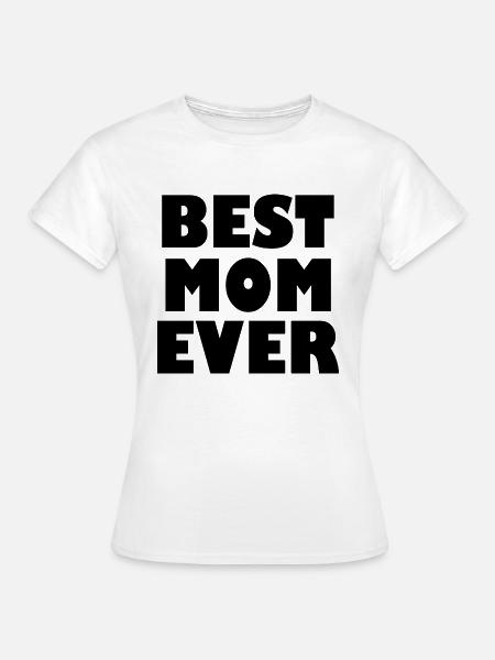 Best mom ever - Frauen T-Shirt - Weiß