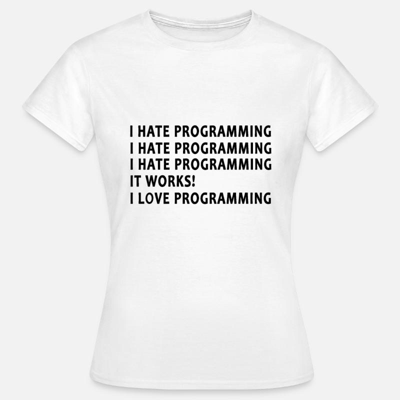 Programmierer Ich Hasse Programmieren - Frauen T-Shirt - Weiß