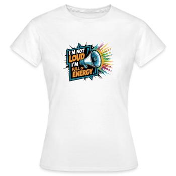 Je ne suis pas bruyant, je suis plein d’énergie. - T-shirt Femme - blanc - Devant - AI Model Female 172 dark (172cm)