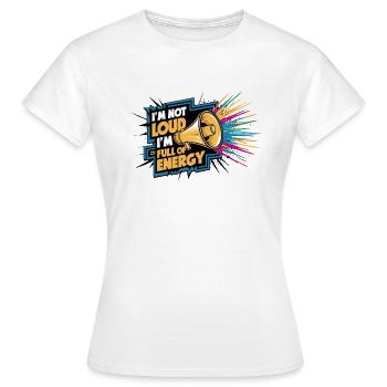 Je ne suis pas bruyant, je suis plein d’énergie. - T-shirt Femme - blanc - Devant - AI Model Female 172 dark (172cm)