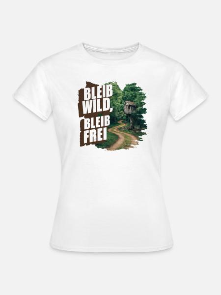 Bleib wild, bleib frei - Frauen T-Shirt - Weiß