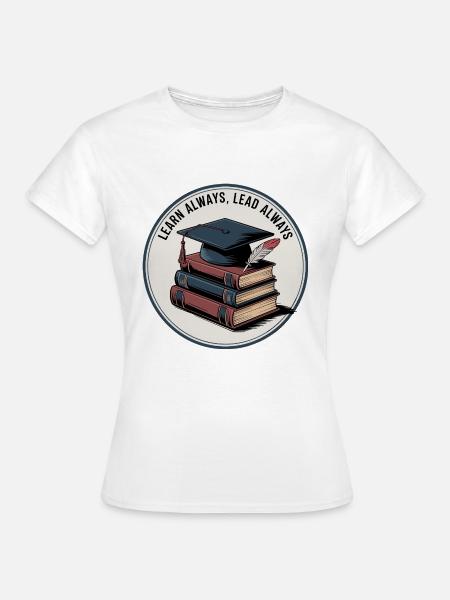 Learn Always, Lead Always - Frauen T-Shirt - Weiß