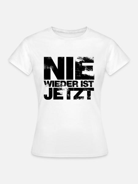 Nie wieder ist jetzt - Gegen Rechts, gegen Hetze - Frauen T-Shirt - Weiß