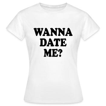 wanna date me - T-shirt Femme - blanc - Devant - AI Model Female 172 dark (172cm)