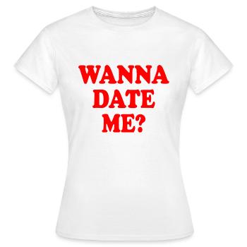 wanna date me - T-shirt Femme - blanc - Devant - AI Model Female 172 dark (172cm)