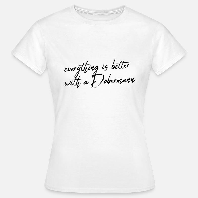 Everything is better with a Doberman - Women's T-Shirt - white