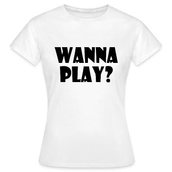 Wanna play - Women's T-Shirt - white - Front - AI Model Female 172 dark (172cm)