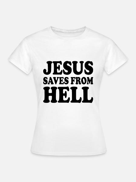 Jesus saves from hell - Frauen T-Shirt - Weiß
