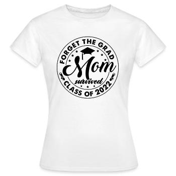 Forget The Grad Mom Survived Class of 2022 - Women's T-Shirt - white - Front - AI Model Female 172 dark (172cm)