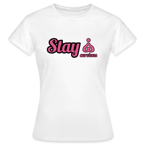 '' STAY CURVIOUS '' - Women's T-Shirt