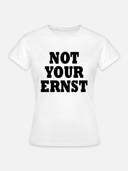 Not your ernst - Frauen T-Shirt - Weiß