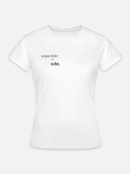 unperfekt und echt - Frauen T-Shirt - Weiß