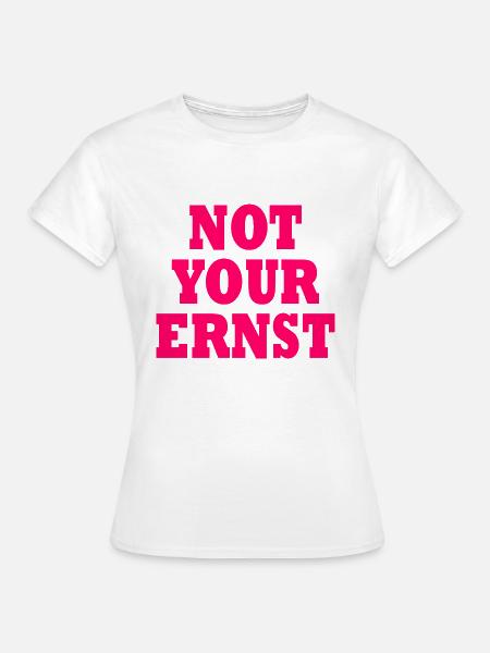 Not your ernst - Frauen T-Shirt - Weiß