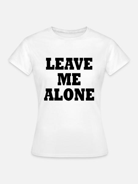 Leave me alone - Frauen T-Shirt - Weiß