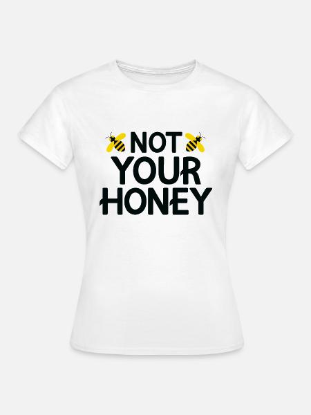 Nicht dein Honig - Frauen T-Shirt - Weiß