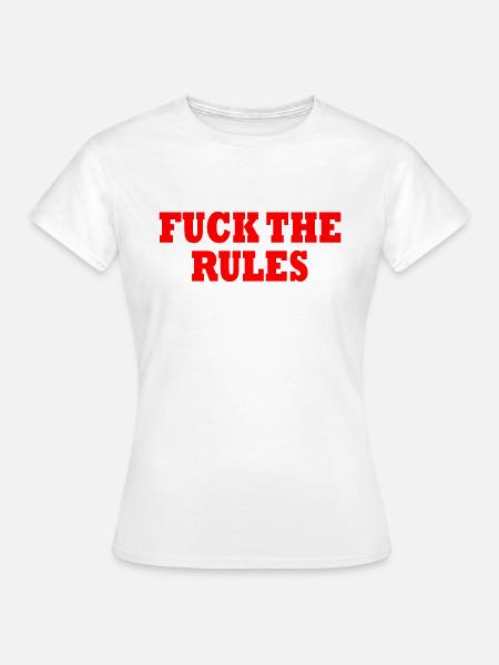 Fuck the rules - Frauen T-Shirt - Weiß