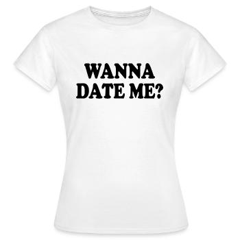 wanna date me - T-shirt Femme - blanc - Devant - AI Model Female 172 dark (172cm)