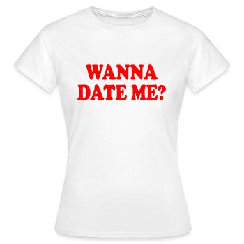wanna date me - T-shirt Femme - blanc - Devant - AI Model Female 172 dark (172cm)