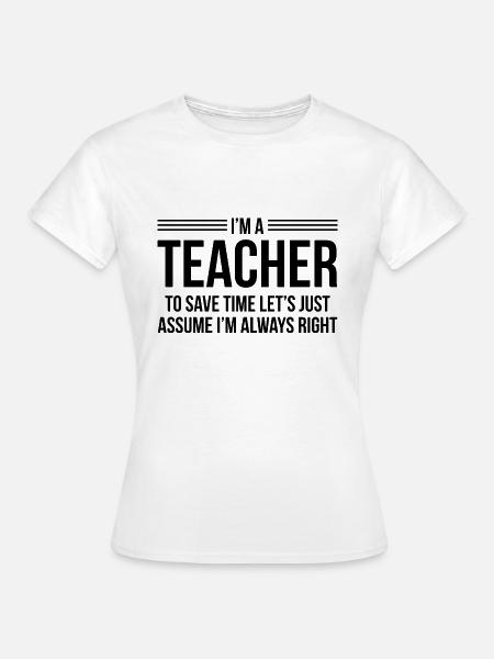 Ich bin Lehrer - Frauen T-Shirt - Weiß