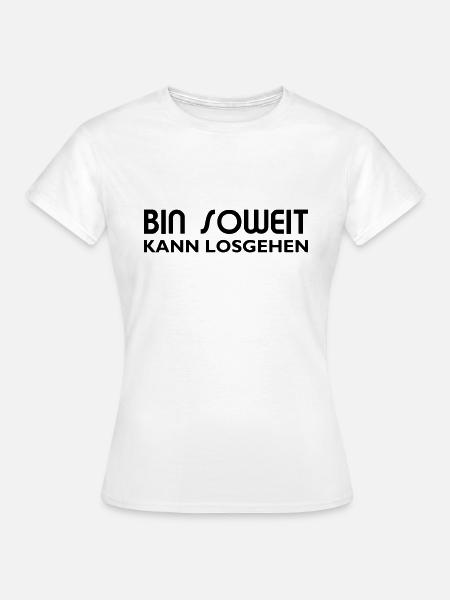 Bin soweit kann losgehen - Frauen T-Shirt - Weiß