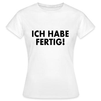 Ich habe fertig - Frauen T-Shirt - Weiß - Vorne - AI Model Female 172 dark (172cm)
