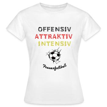 Frauenfußball- offensiv, attraktiv, und intensiv - Frauen T-Shirt - Weiß - Vorne - AI Model Female 172 dark (172cm)