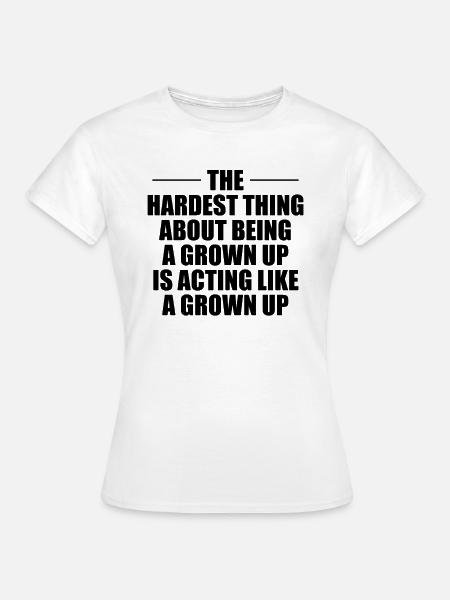 Erwachsen sein - Nur Fassade? - Frauen T-Shirt - Weiß