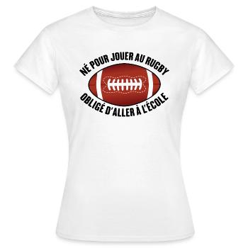 Né pour jouer au rugby obligé d'aller à l'école - T-shirt Femme - blanc - Devant - AI Model Female 172 dark (172cm)