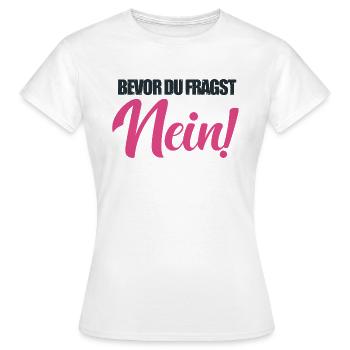 bevor du fragst nein Rosa Spruch Frau abneigung - Frauen T-Shirt - Weiß - Vorne - AI Model Female 172 dark (172cm)