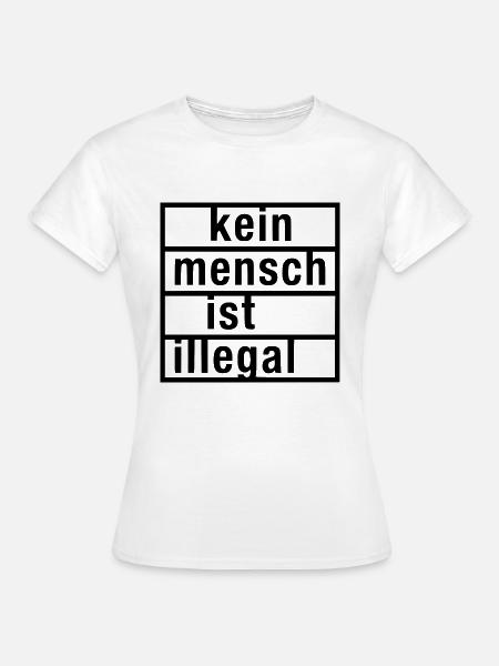 Kein mensch ist illegal - Frauen T-Shirt - Weiß