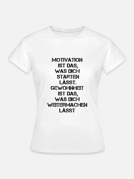 Motivation & Gewohnheit Motivations Zitat - Frauen T-Shirt - Weiß
