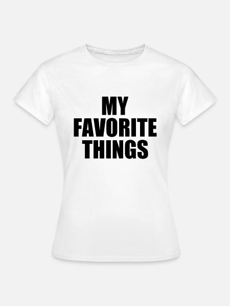 my favorite things - Frauen T-Shirt - Weiß