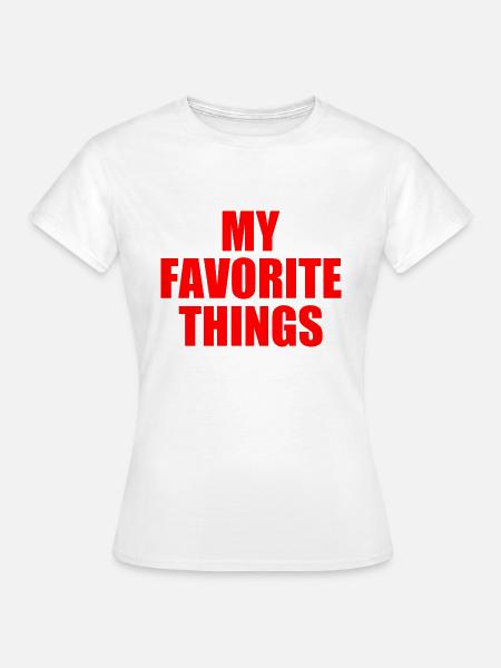 my favorite things - Frauen T-Shirt - Weiß