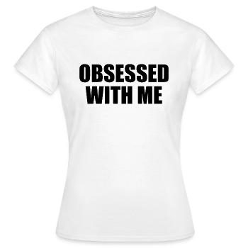 obsessed with me - Women's T-Shirt - white - Front - AI Model Female 172 dark (172cm)