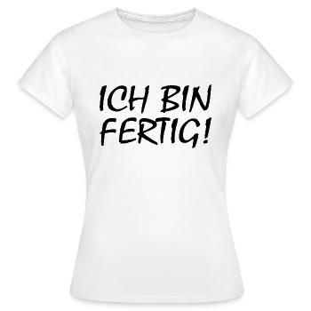 Ich bin fertig - Frauen T-Shirt - Weiß - Vorne - AI Model Female 172 dark (172cm)