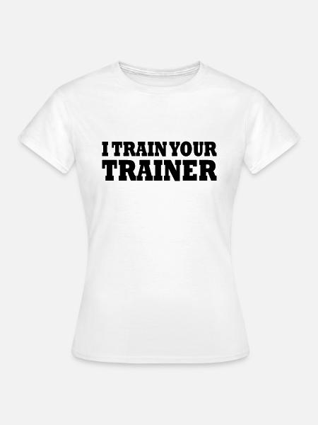 I train your trainer - Frauen T-Shirt - Weiß