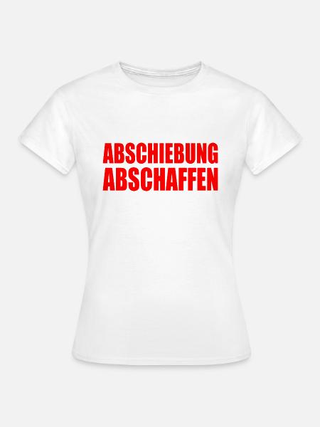 Abschiebung abschaffen - Frauen T-Shirt - Weiß