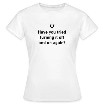 Have you tried turning it off and on again? - Frauen T-Shirt - Weiß - Vorne - AI Model Female 172 dark (172cm)