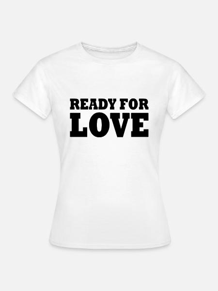 READY FOR LOVE - Frauen T-Shirt - Weiß